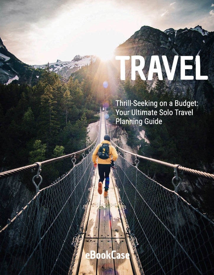 Thrill-Seeking on a Budget: Your Ultimate Solo Travel Planning Guide